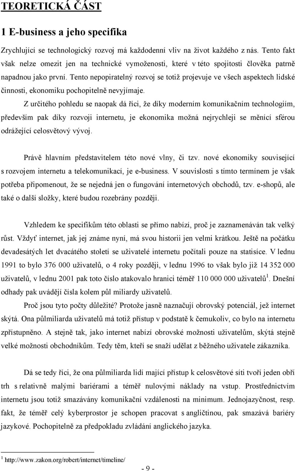 Tento nepopiratelný rozvoj se totiž projevuje ve všech aspektech lidské činnosti, ekonomiku pochopitelně nevyjímaje.