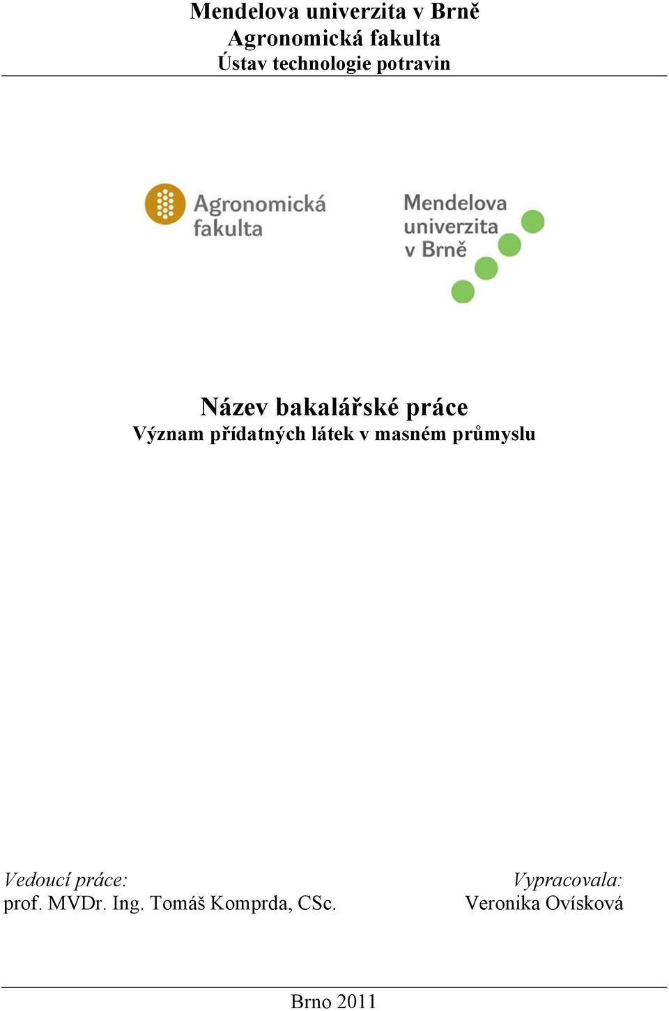 přídatných látek v masném průmyslu Vedoucí práce: prof.