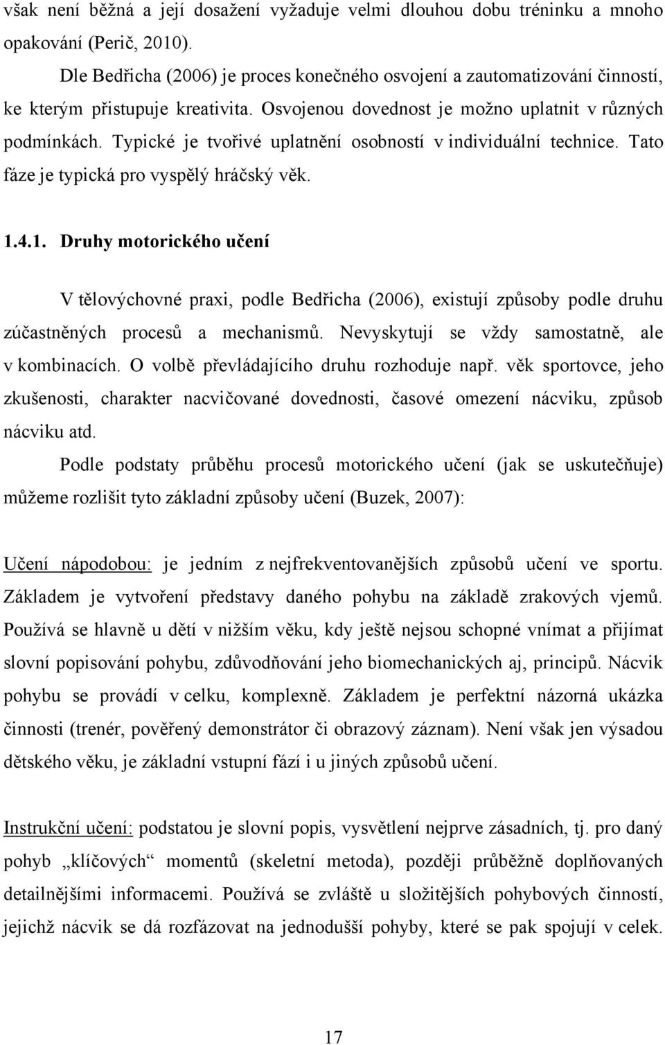 Typické je tvořivé uplatnění osobností v individuální technice. Tato fáze je typická pro vyspělý hráčský věk. 1.