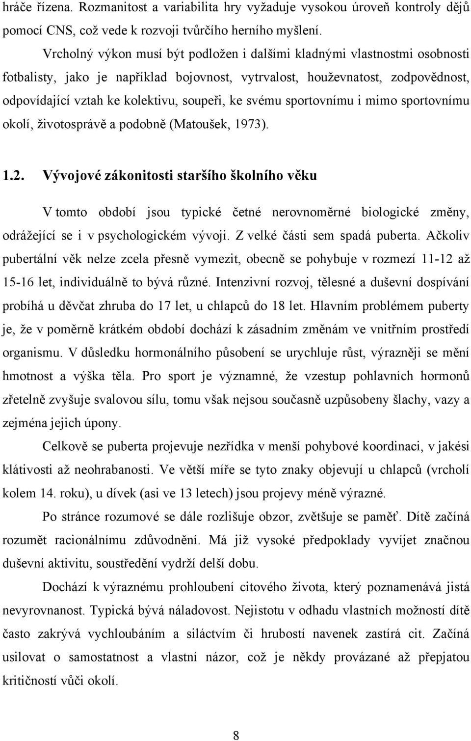 svému sportovnímu i mimo sportovnímu okolí, životosprávě a podobně (Matoušek, 1973). 1.2.