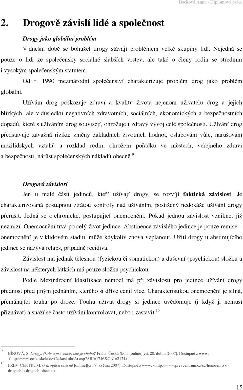 1990 mezinárodní společenství charakterizuje problém drog jako problém globální.