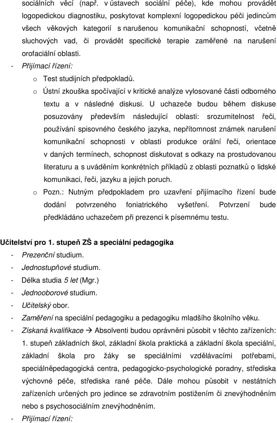 vad, či provádět specifické terapie zaměřené na narušení orofaciální oblasti. o Test studijních předpokladů.