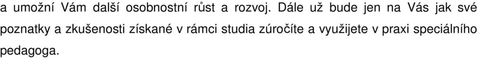 Dále už bude jen na Vás jak své poznatky a