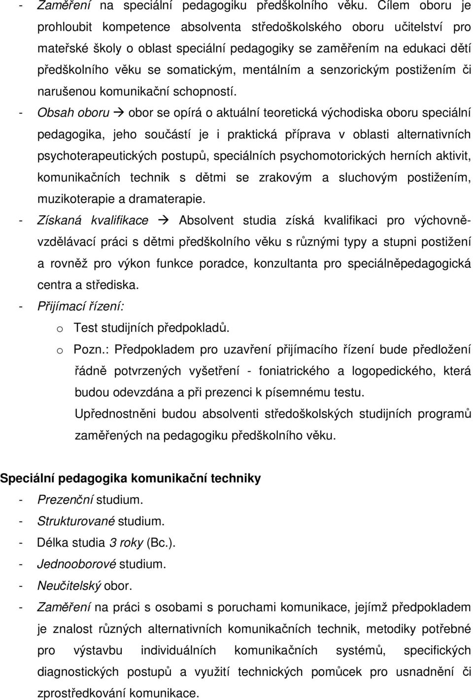 mentálním a senzorickým postižením či narušenou komunikační schopností.