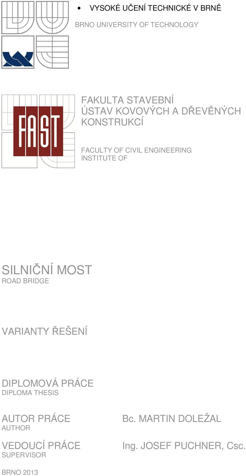 SILNIČNÍ MOST ROAD BRIDGE VARIANTY ŘEŠENÍ DIPLOMOVÁ PRÁCE DIPLOMA THESIS AUTOR