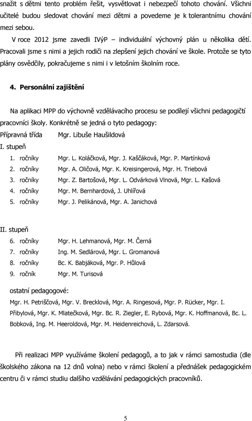 Protože se tyto plány osvědčily, pokračujeme s nimi i v letošním školním roce. 4.