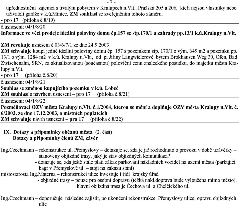 157 s pozemkem stp. 170/1 o vým. 649 m2 a pozemku pp. 13/1 o vým. 1284 m2 v k.ú. Kralupy n.vlt.