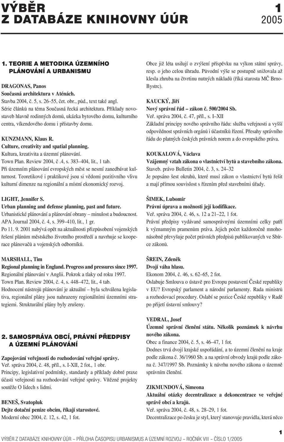 Culture, creativity and spatial planning. Kultura, kreativita a územní plánování. Town Plan. Review 2004, č.4, s. 383 404, lit., 1 tab.