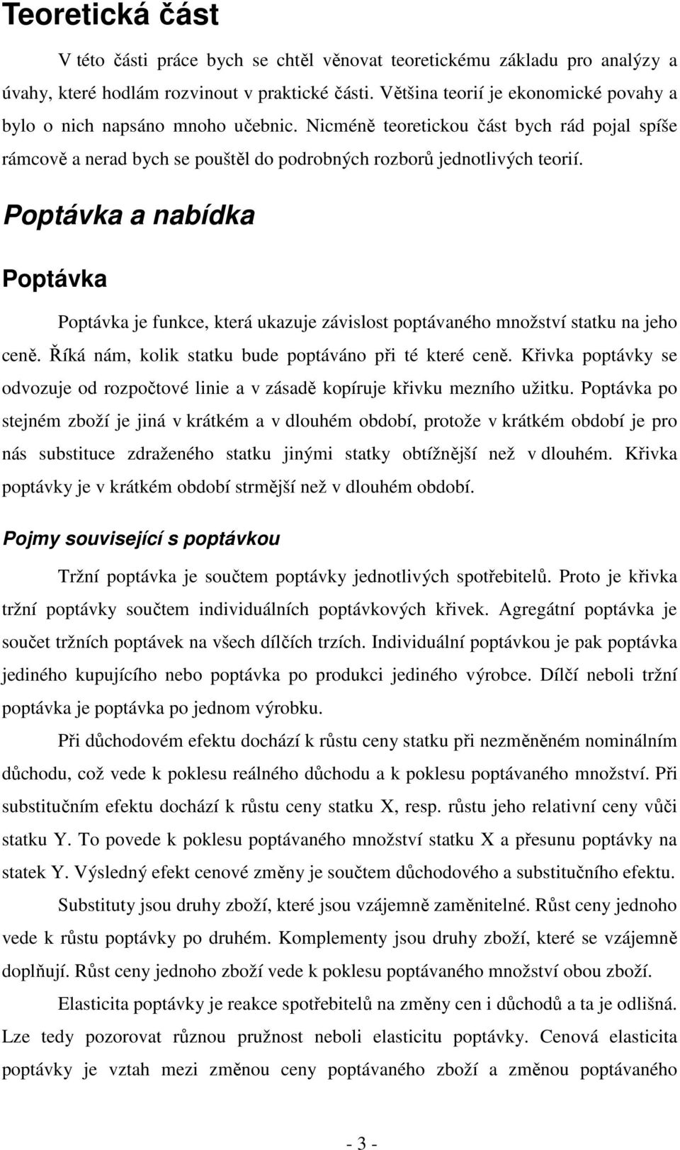 Poptávka a nabídka Poptávka Poptávka je funkce, která ukazuje závislost poptávaného množství statku na jeho ceně. Říká nám, kolik statku bude poptáváno při té které ceně.