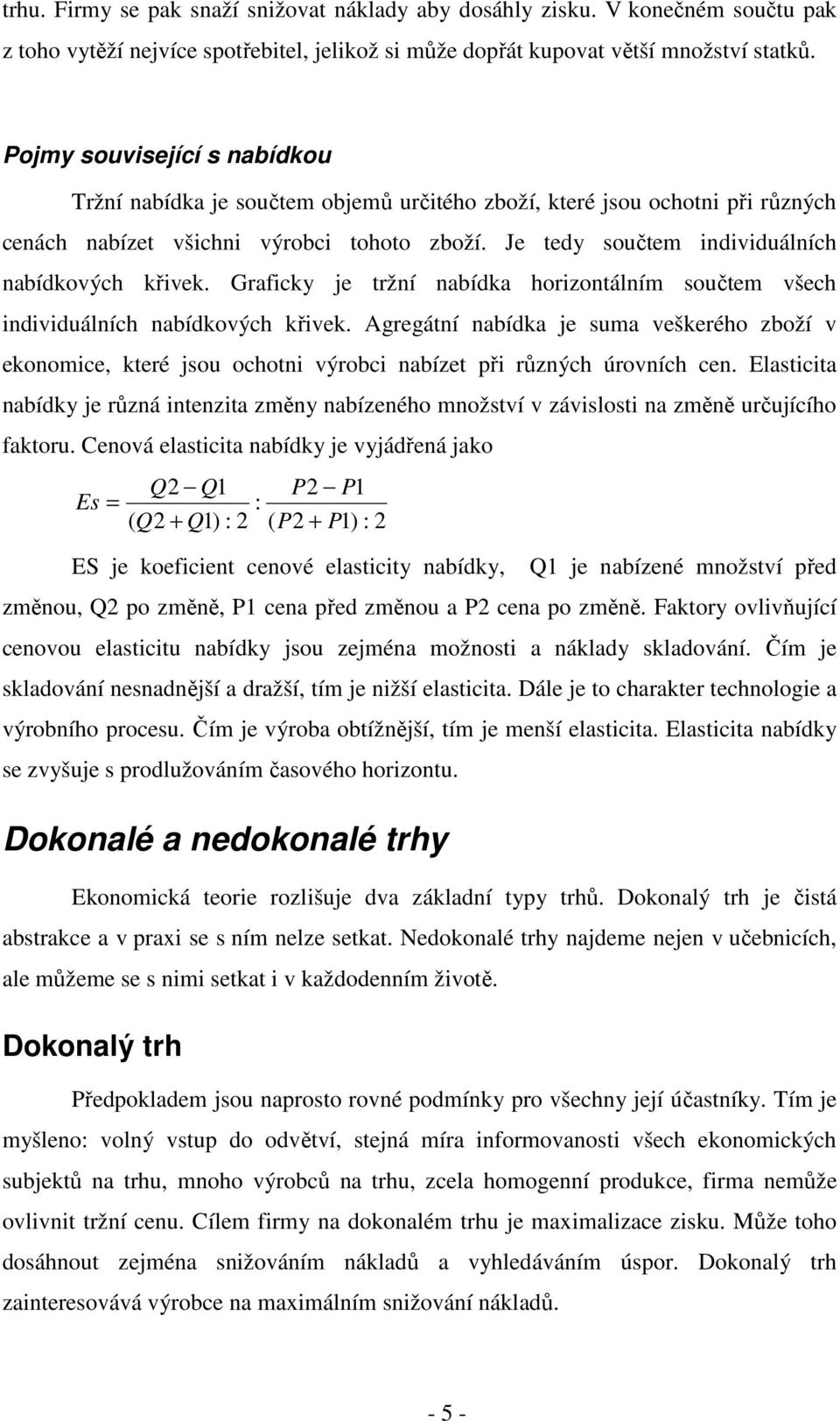 Je tedy součtem individuálních nabídkových křivek. Graficky je tržní nabídka horizontálním součtem všech individuálních nabídkových křivek.