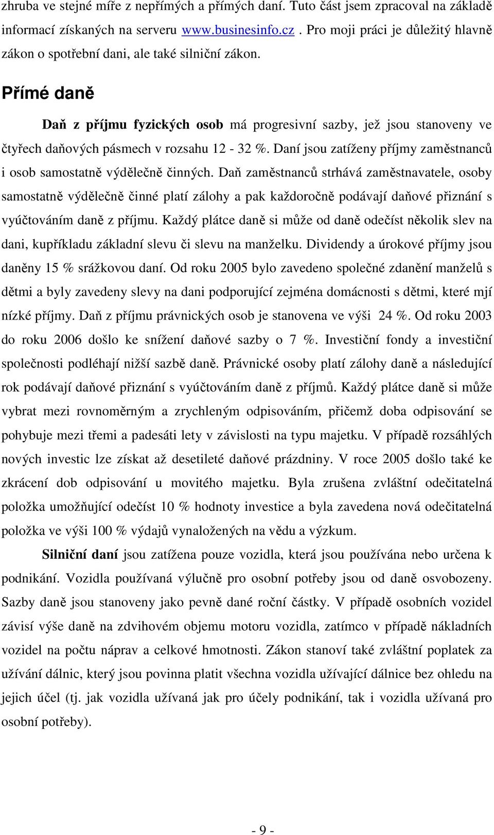 Přímé daně Daň z příjmu fyzických osob má progresivní sazby, jež jsou stanoveny ve čtyřech daňových pásmech v rozsahu 12-32 %.