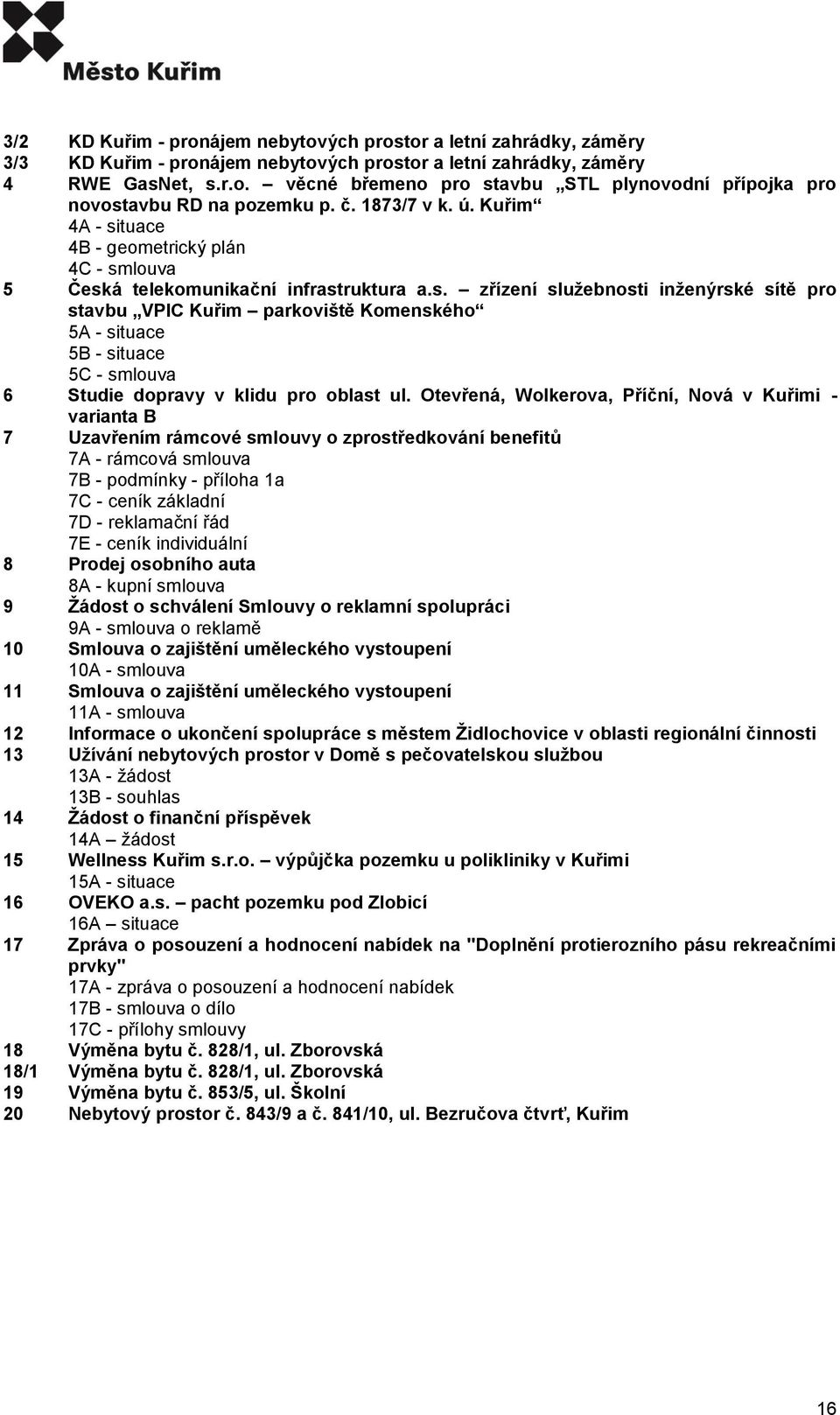 Otevřená, Wolkerova, Příční, Nová v Kuřimi - varianta B 7 Uzavřením rámcové smlouvy o zprostředkování benefitů 7A - rámcová smlouva 7B - podmínky - příloha 1a 7C - ceník základní 7D - reklamační řád