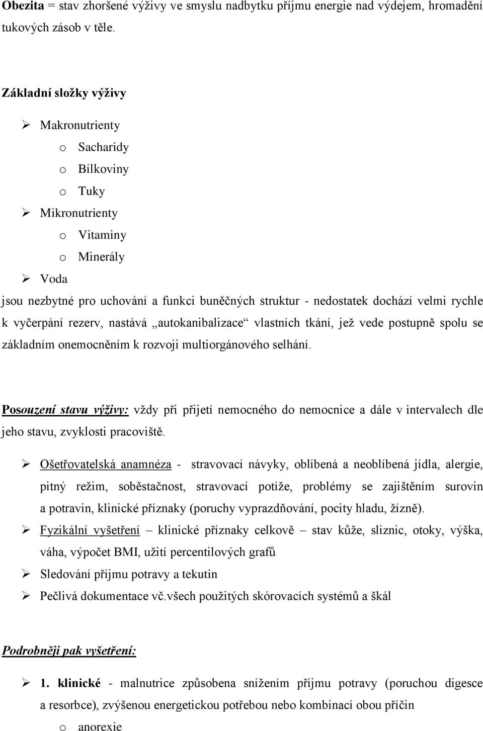 k vyčerpání rezerv, nastává autokanibalizace vlastních tkání, jež vede postupně spolu se základním onemocněním k rozvoji multiorgánového selhání.