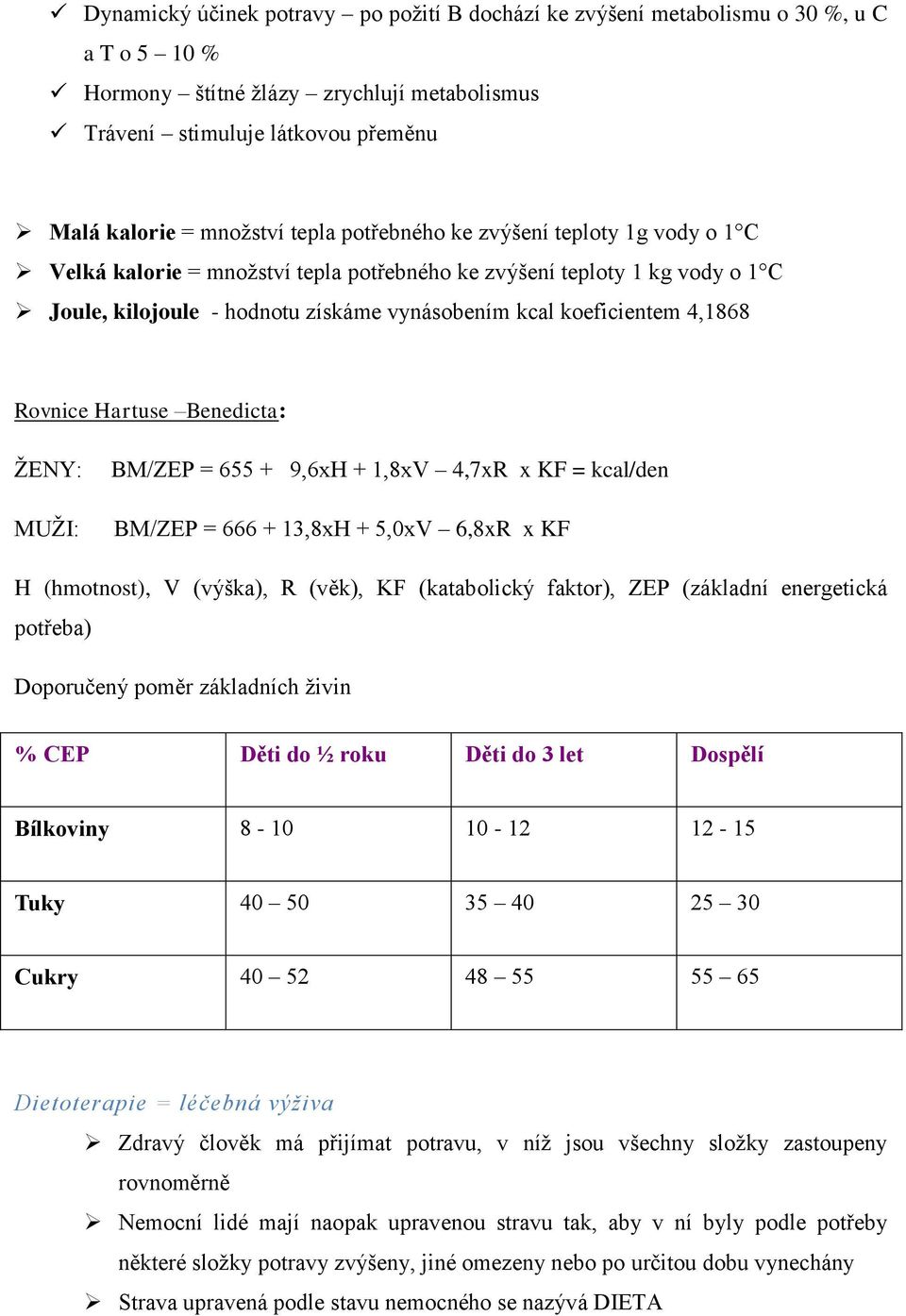 Rovnice Hartuse Benedicta: ŽENY: MUŽI: BM/ZEP = 655 + 9,6xH + 1,8xV 4,7xR x KF = kcal/den BM/ZEP = 666 + 13,8xH + 5,0xV 6,8xR x KF H (hmotnost), V (výška), R (věk), KF (katabolický faktor), ZEP