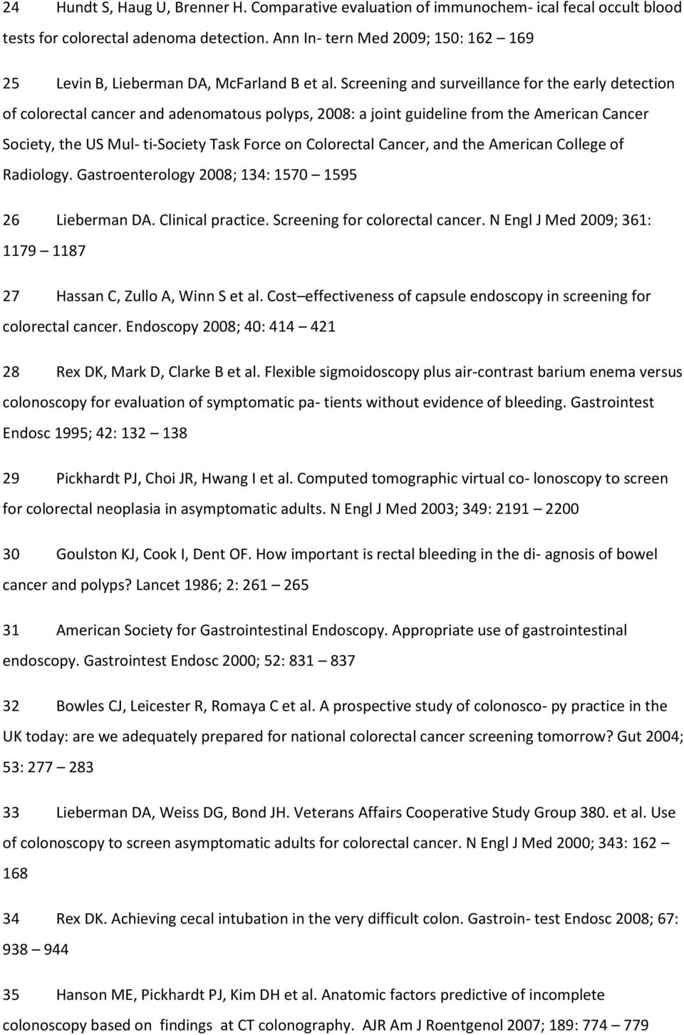 Screening and surveillance for the early detection of colorectal cancer and adenomatous polyps, 2008: a joint guideline from the American Cancer Society, the US Mul- ti-society Task Force on