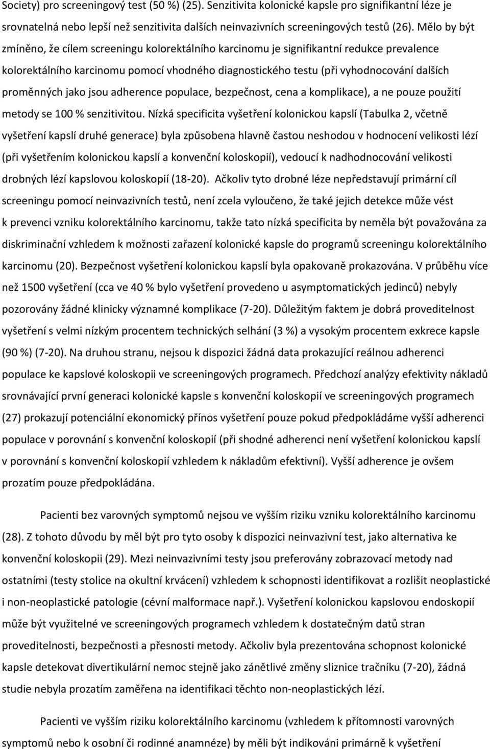 proměnných jako jsou adherence populace, bezpečnost, cena a komplikace), a ne pouze použití metody se 100 % senzitivitou.