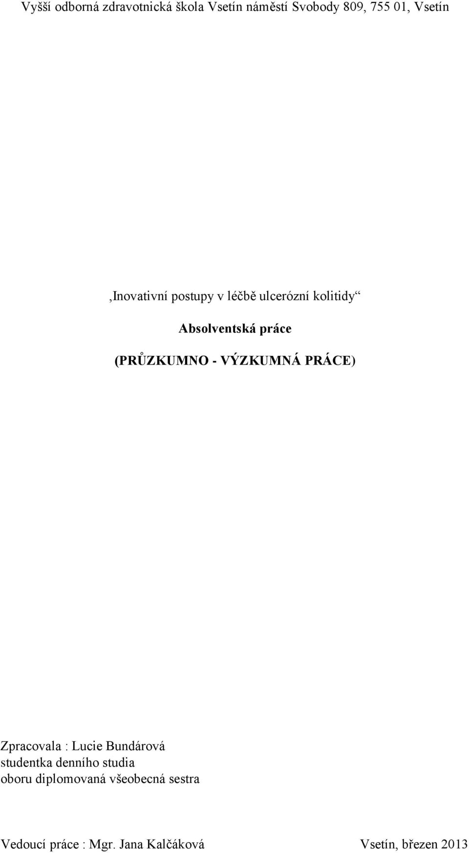 (PRŮZKUMNO - VÝZKUMNÁ PRÁCE) Zpracovala : Lucie Bundárová studentka denního