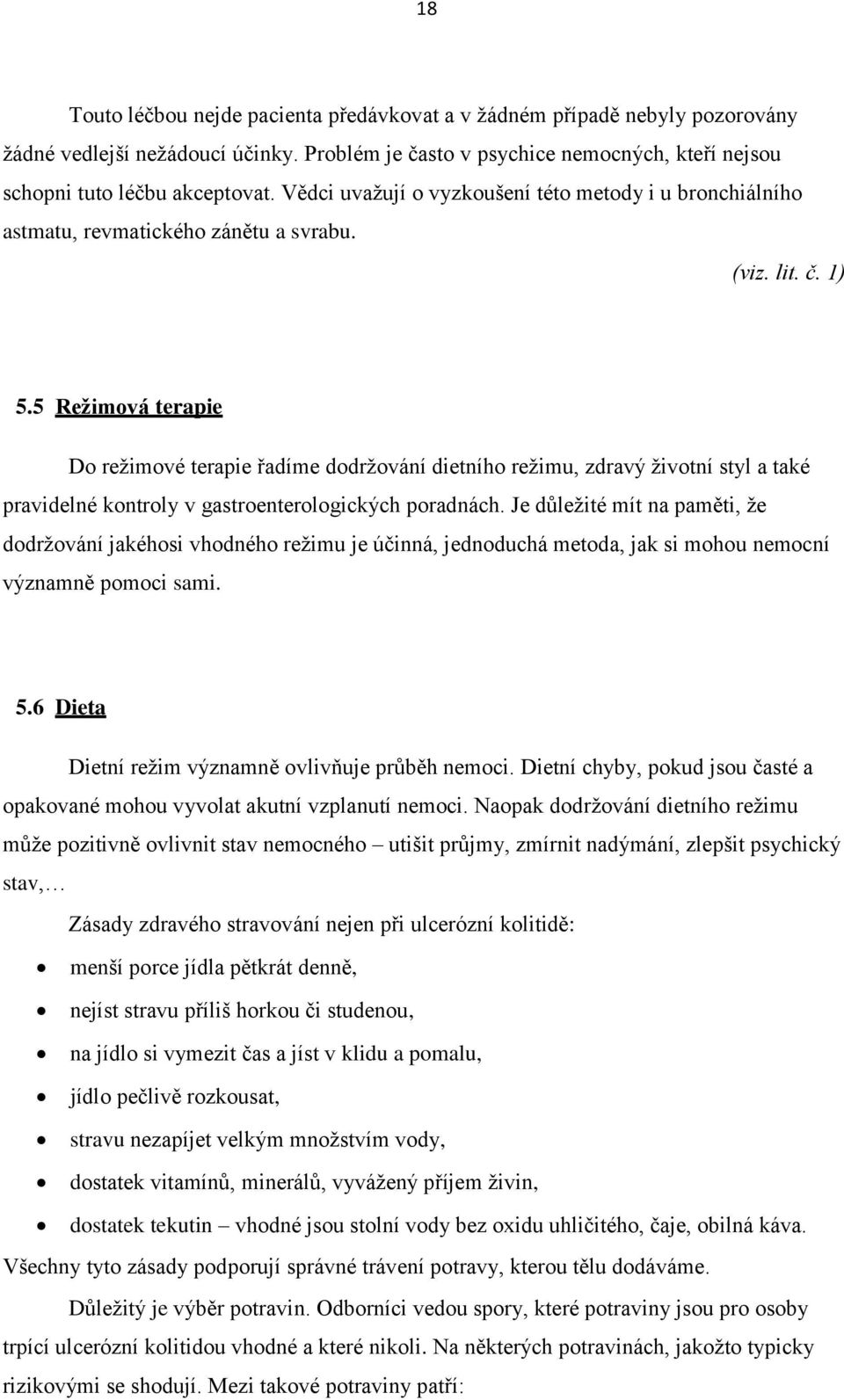 5 Režimová terapie Do režimové terapie řadíme dodržování dietního režimu, zdravý životní styl a také pravidelné kontroly v gastroenterologických poradnách.