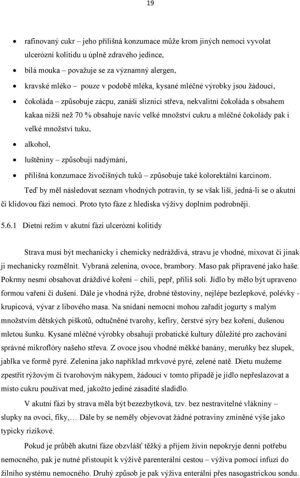 velké množství tuku, alkohol, luštěniny způsobují nadýmání, přílišná konzumace živočišných tuků způsobuje také kolorektální karcinom.