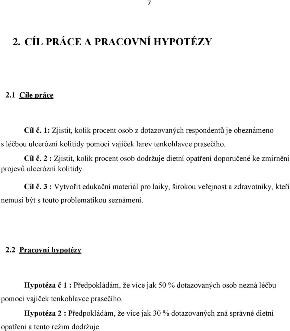 2 : Zjistit, kolik procent osob dodržuje dietní opatření doporučené ke zmírnění projevů ulcerózní kolitidy. Cíl č.