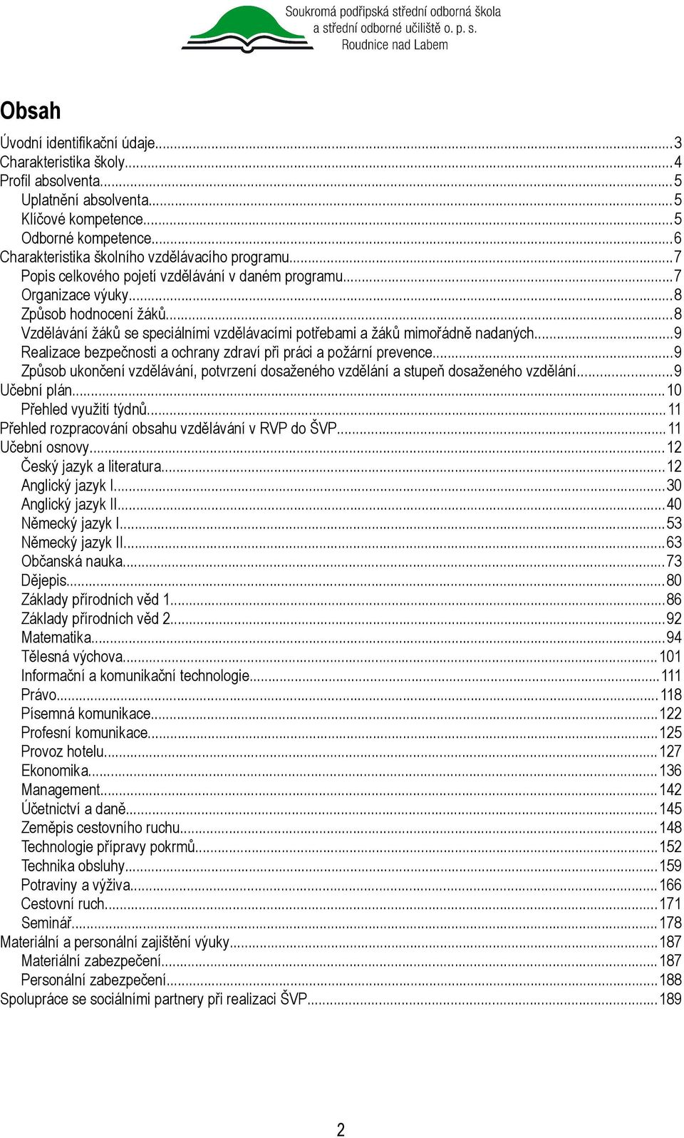 ..8 Vzdělávání žáků se speciálními vzdělávacími potřebami a žáků mimořádně nadaných...9 Realizace bezpečnosti a ochrany zdraví při práci a požární prevence.