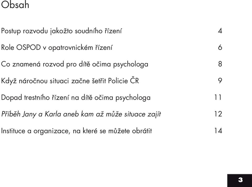 Policie ČR 9 Dopad trestního řízení na dítě očima psychologa 11 Příběh Jany a Karla