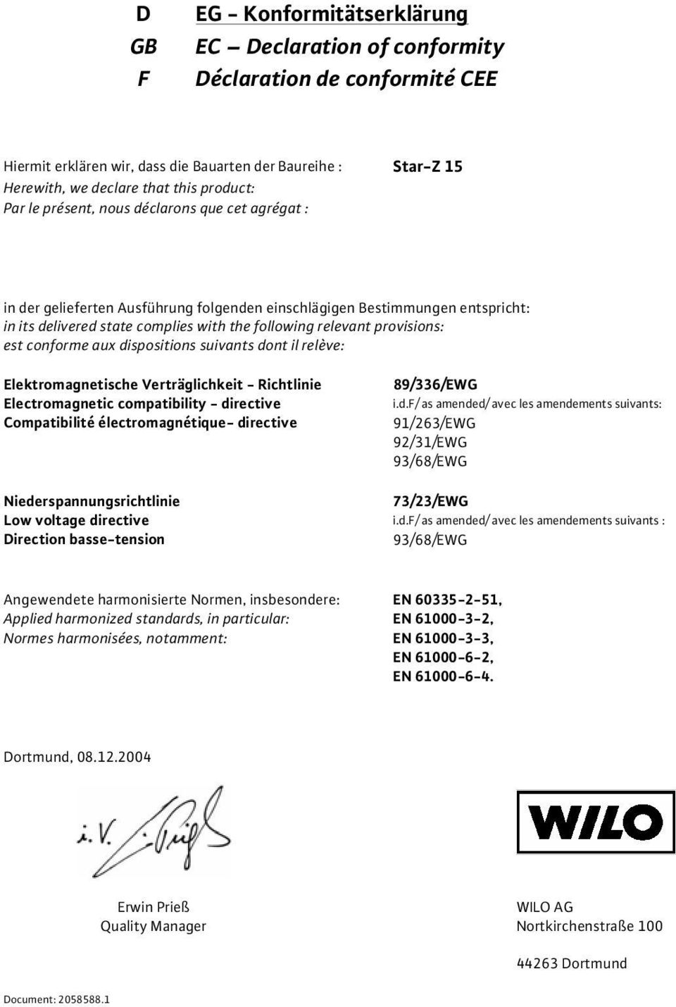 est conforme aux dispositions suivants dont il relève: Elektromagnetische Verträglichkeit - Richtlinie Electromagnetic compatibility - directive Compatibilité électromagnétique- directive 89/336/EWG