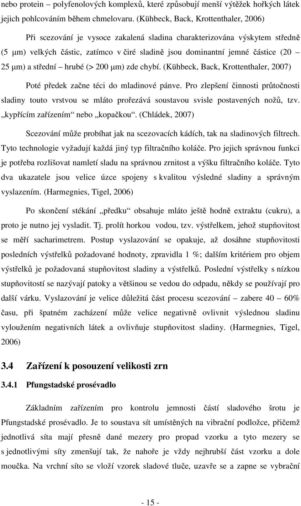 a střední hrubé (> 200 µm) zde chybí. (Kühbeck, Back, Krottenthaler, 2007) Poté předek začne téci do mladinové pánve.