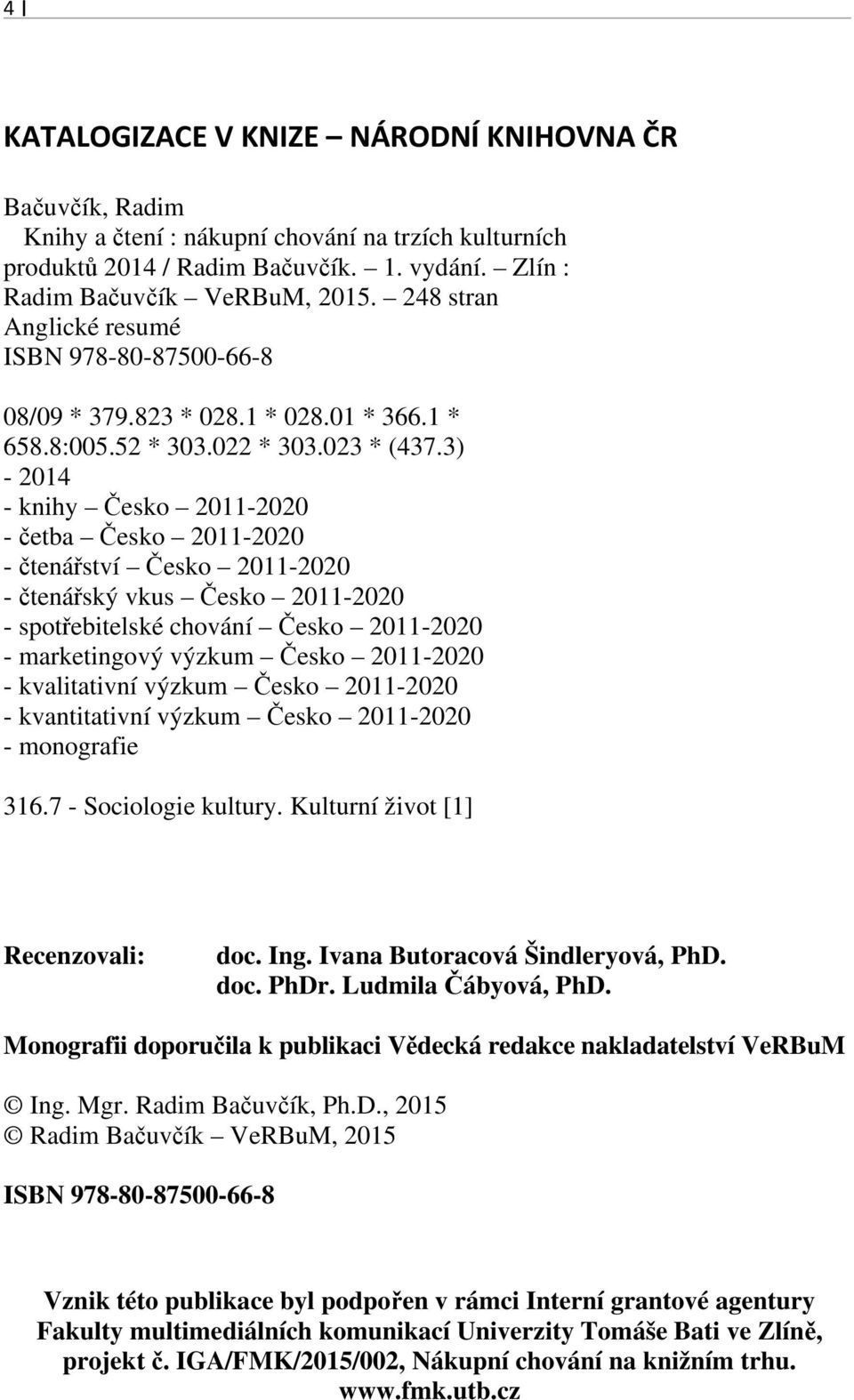 3) - 2014 - knihy Česko 2011-2020 - četba Česko 2011-2020 - čtenářství Česko 2011-2020 - čtenářský vkus Česko 2011-2020 - spotřebitelské chování Česko 2011-2020 - marketingový výzkum Česko 2011-2020