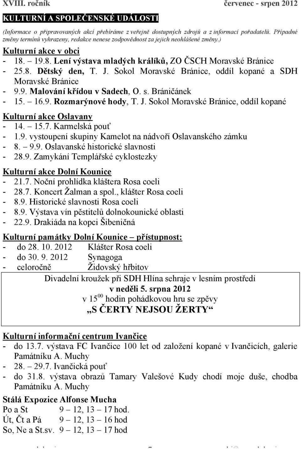 J. Sokol Moravské Bránice, oddíl kopané a SDH Moravské Bránice - 9.9. Malování křídou v Sadech, O. s. Bráničánek - 15. 16.9. Rozmarýnové hody, T. J.