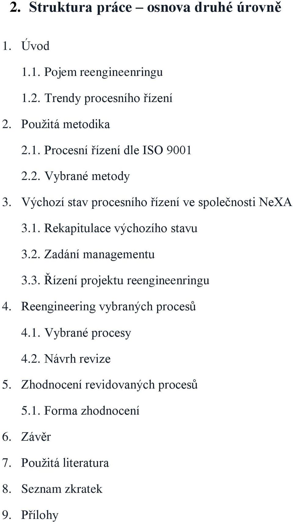 3. Řízení projektu reengineenringu 4. Reengineering vybraných procesů 4.1. Vybrané procesy 4.2. Návrh revize 5.