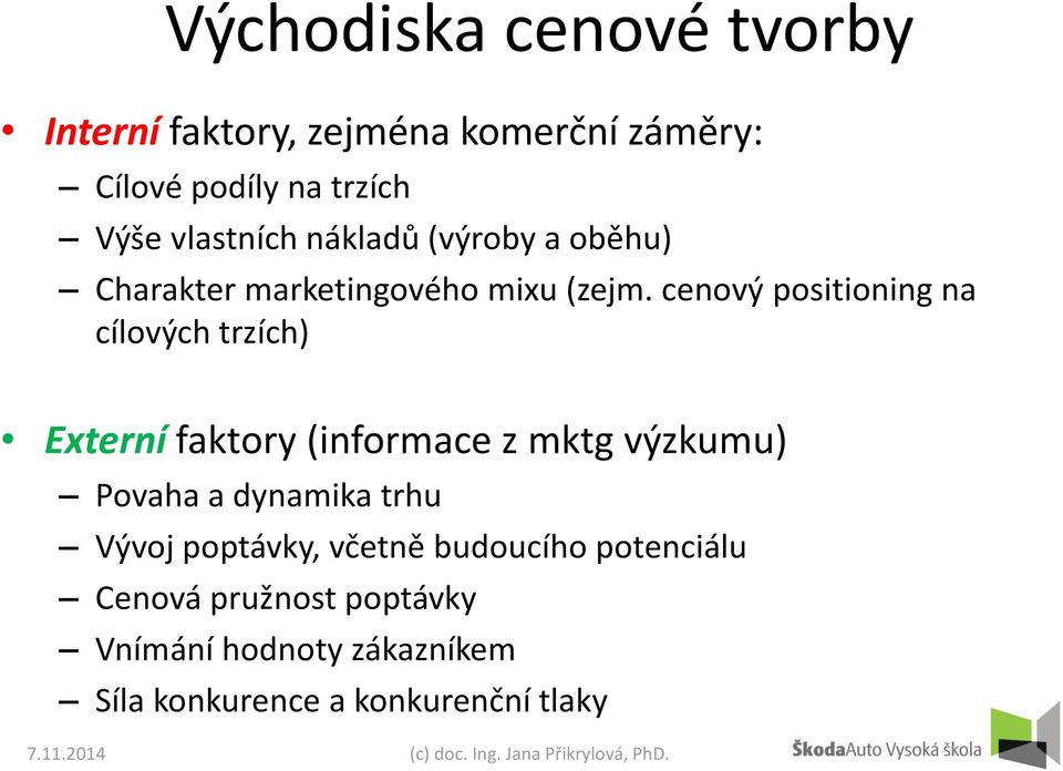 cenový positioning na cílových trzích) Externí faktory (informace z mktg výzkumu) Povaha a dynamika