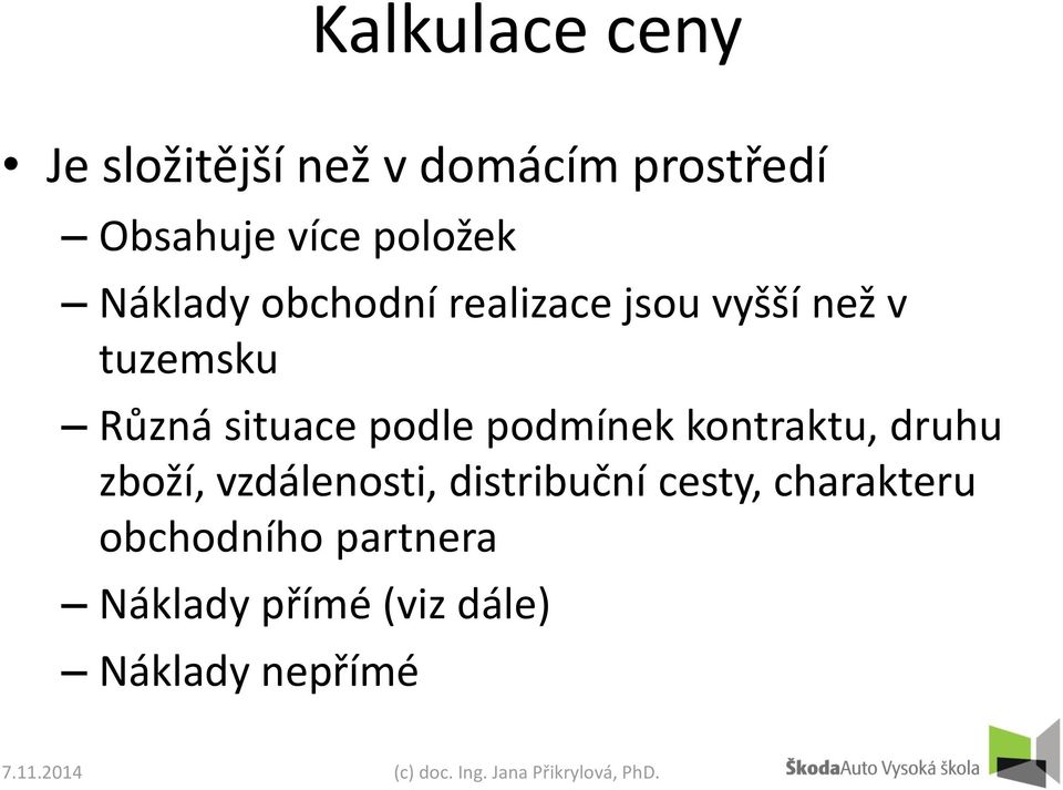 situace podle podmínek kontraktu, druhu zboží, vzdálenosti,