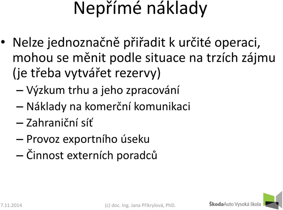 rezervy) Výzkum trhu a jeho zpracování Náklady na komerční