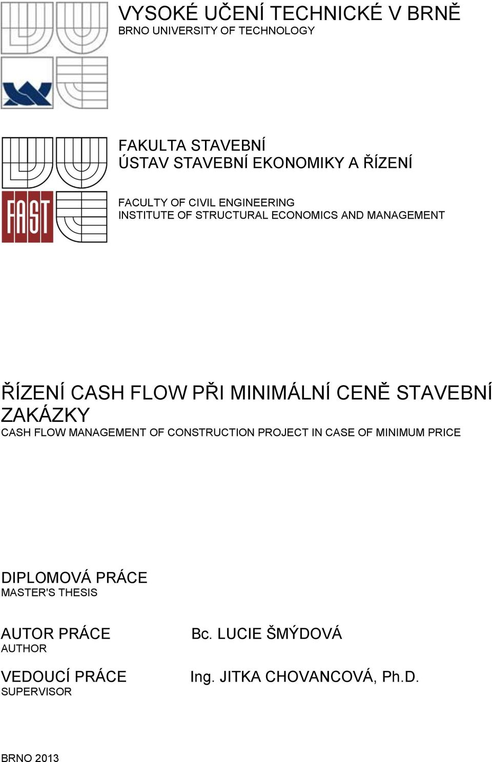 CENĚ STAVEBNÍ ZAKÁZKY CASH FLOW MANAGEMENT OF CONSTRUCTION PROJECT IN CASE OF MINIMUM PRICE DIPLOMOVÁ PRÁCE