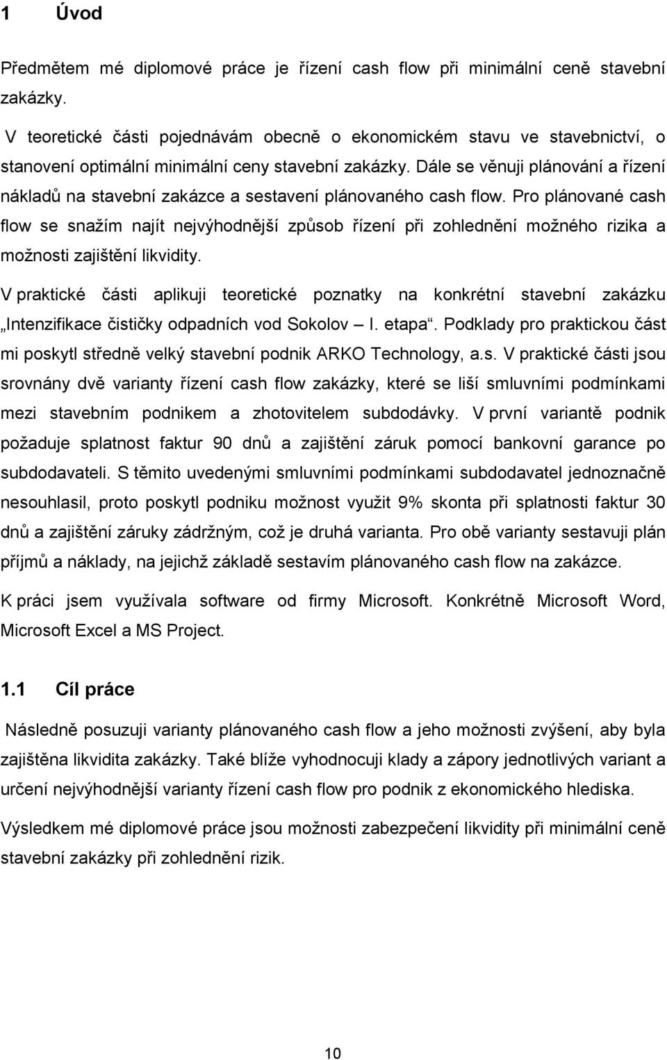 Dále se věnuji plánování a řízení nákladů na stavební zakázce a sestavení plánovaného cash flow.