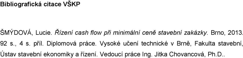 92 s., 4 s. příl. Diplomová práce.