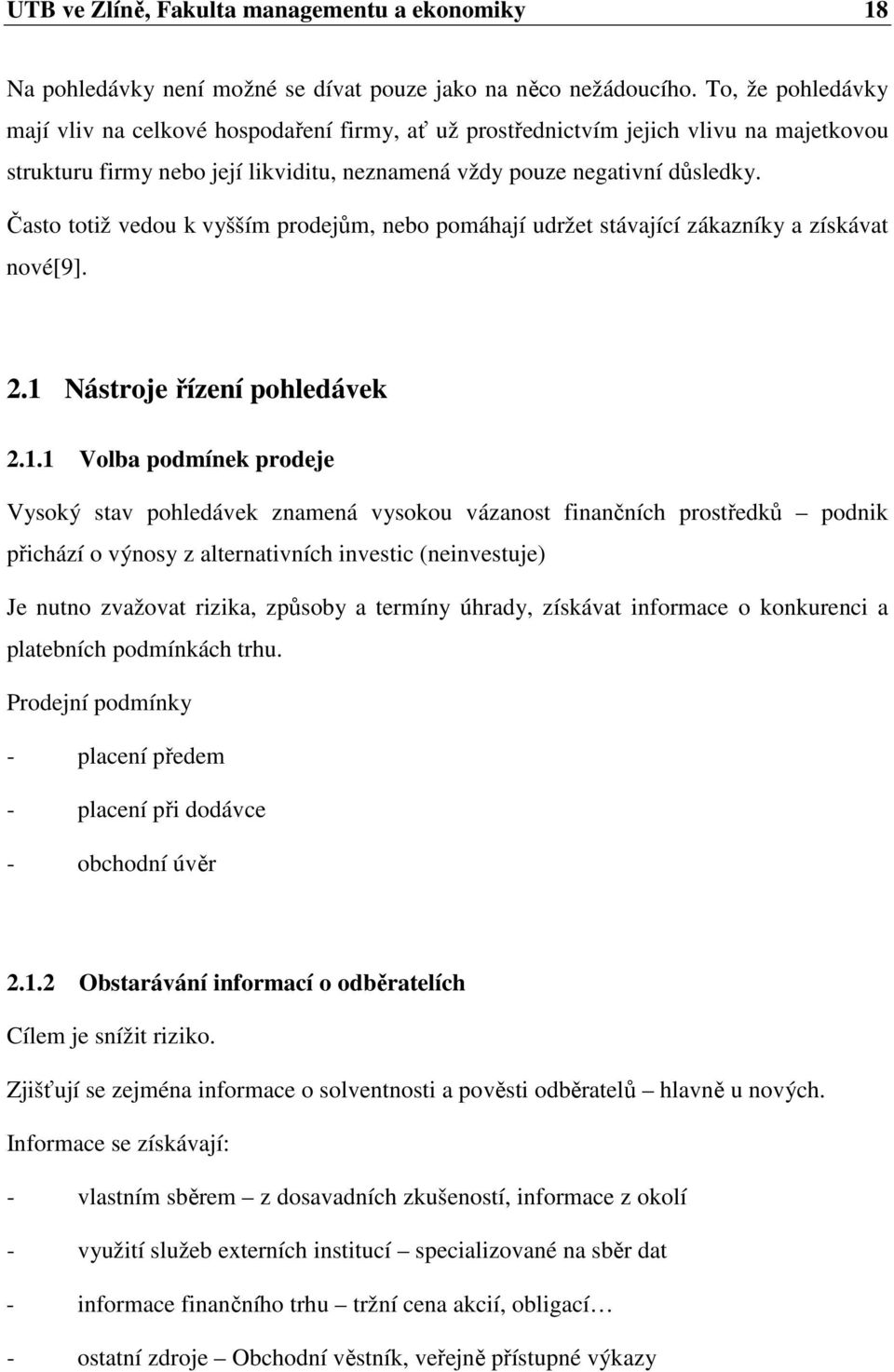 Často totiž vedou k vyšším prodejům, nebo pomáhají udržet stávající zákazníky a získávat nové[9]. 2.1 