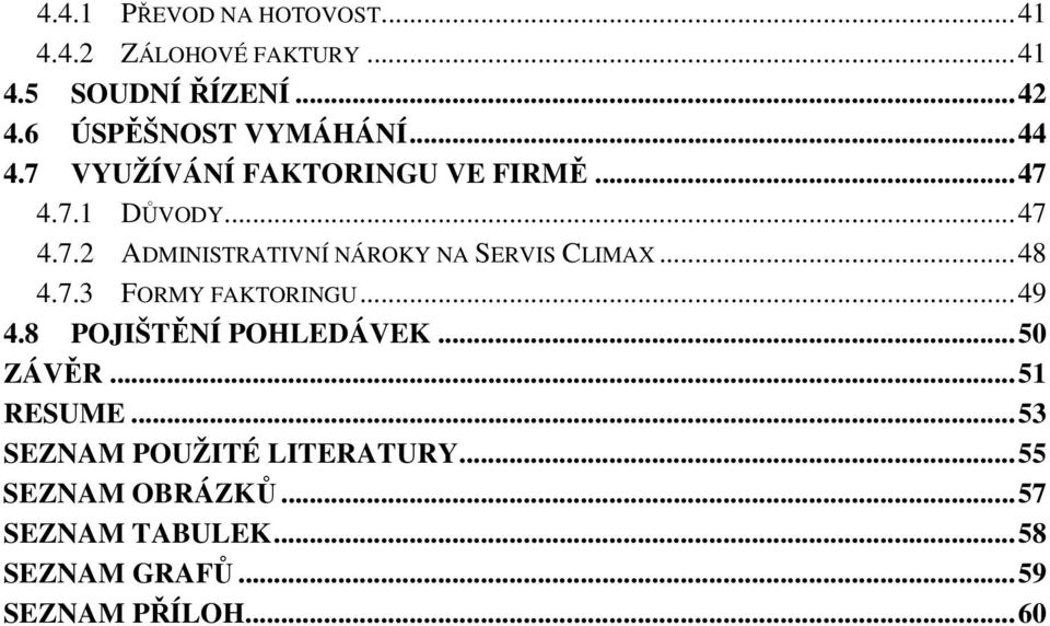 .. 48 4.7.3 FORMY FAKTORINGU... 49 4.8 POJIŠTĚNÍ POHLEDÁVEK... 50 ZÁVĚR... 51 RESUME.