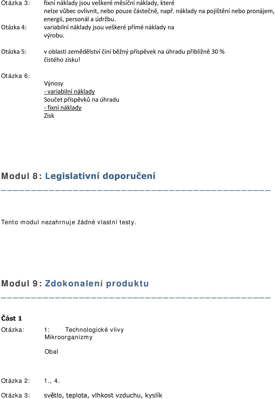 Otázka 5: v oblasti zemědělství činí běžný příspěvek na úhradu přibližně 30 % čistého zisku!