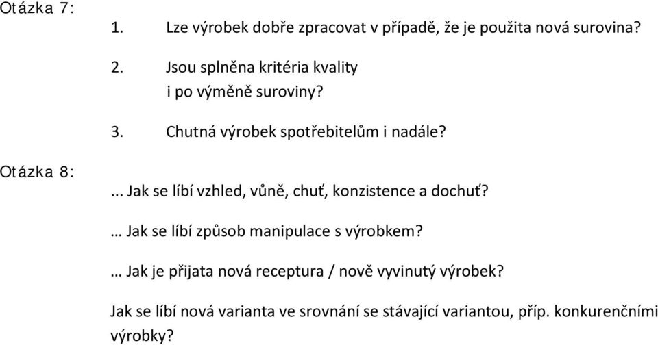 .. Jak se líbí vzhled, vůně, chuť, konzistence a dochuť? Jak se líbí způsob manipulace s výrobkem?