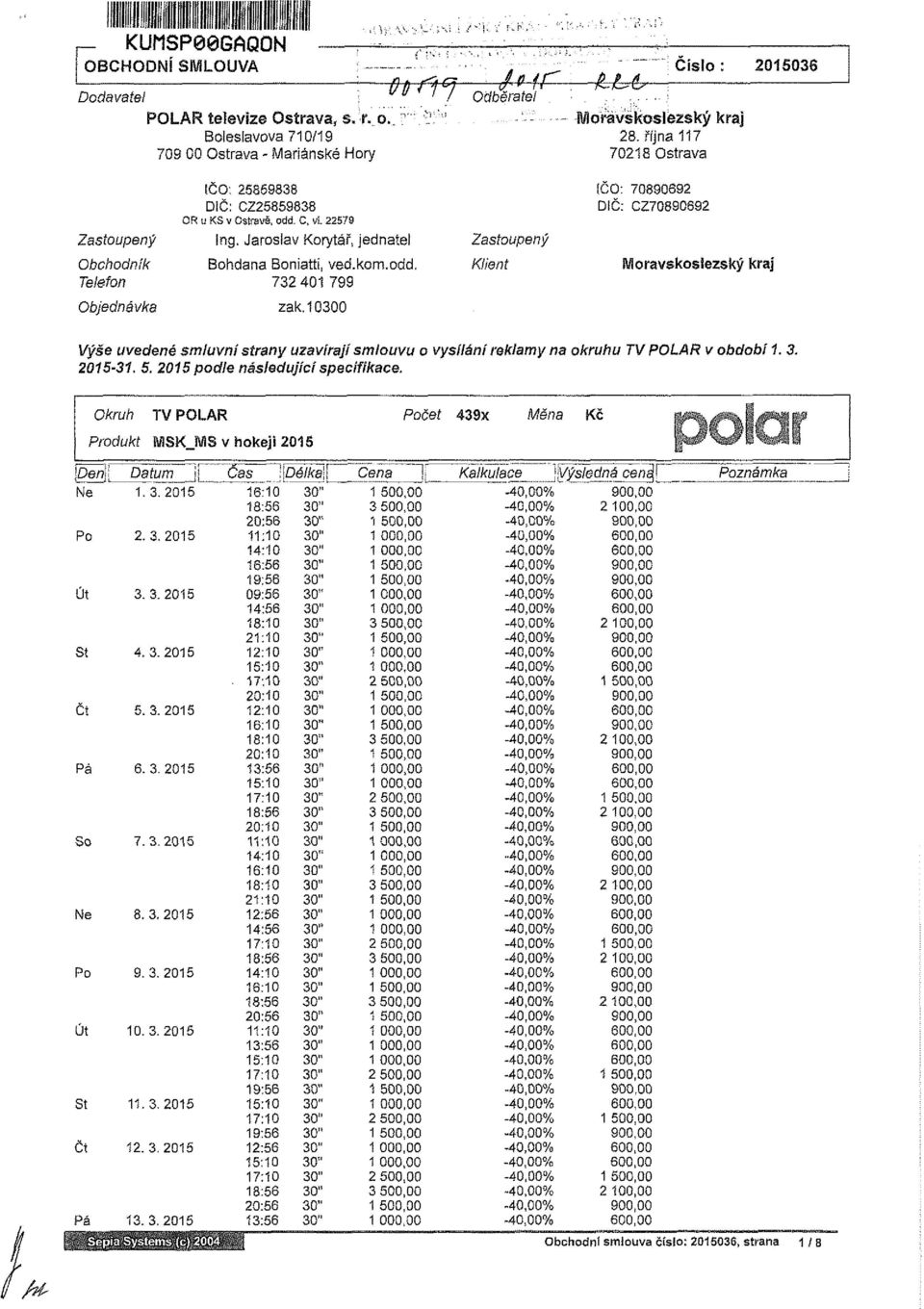 10300 Zastoupený Kiient IČO: 70890692 DiČ: CZ70890692 Moravskoslezský kraj Výše uvedené smluvní strany uzavírají smlouvu o vysíláni reklamy na okruhu v období 1. 3. 2015-31. 5.