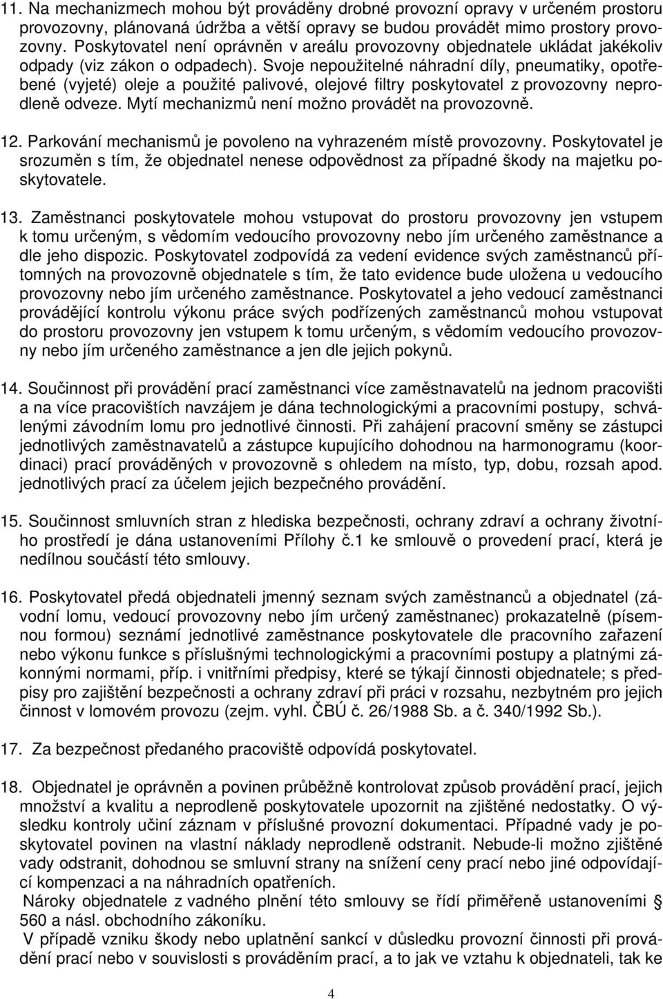 Svoje nepoužitelné náhradní díly, pneumatiky, opotřebené (vyjeté) oleje a použité palivové, olejové filtry poskytovatel z provozovny neprodleně odveze.