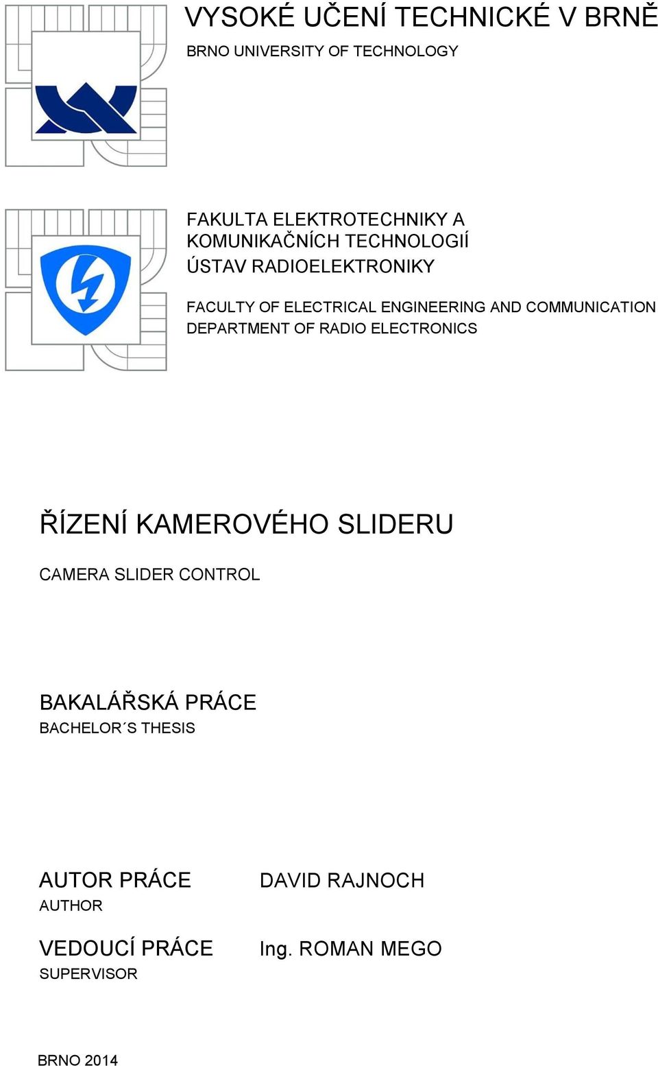 COMMUNICATION DEPARTMENT OF RADIO ELECTRONICS ŘÍZENÍ KAMEROVÉHO SLIDERU CAMERA SLIDER CONTROL