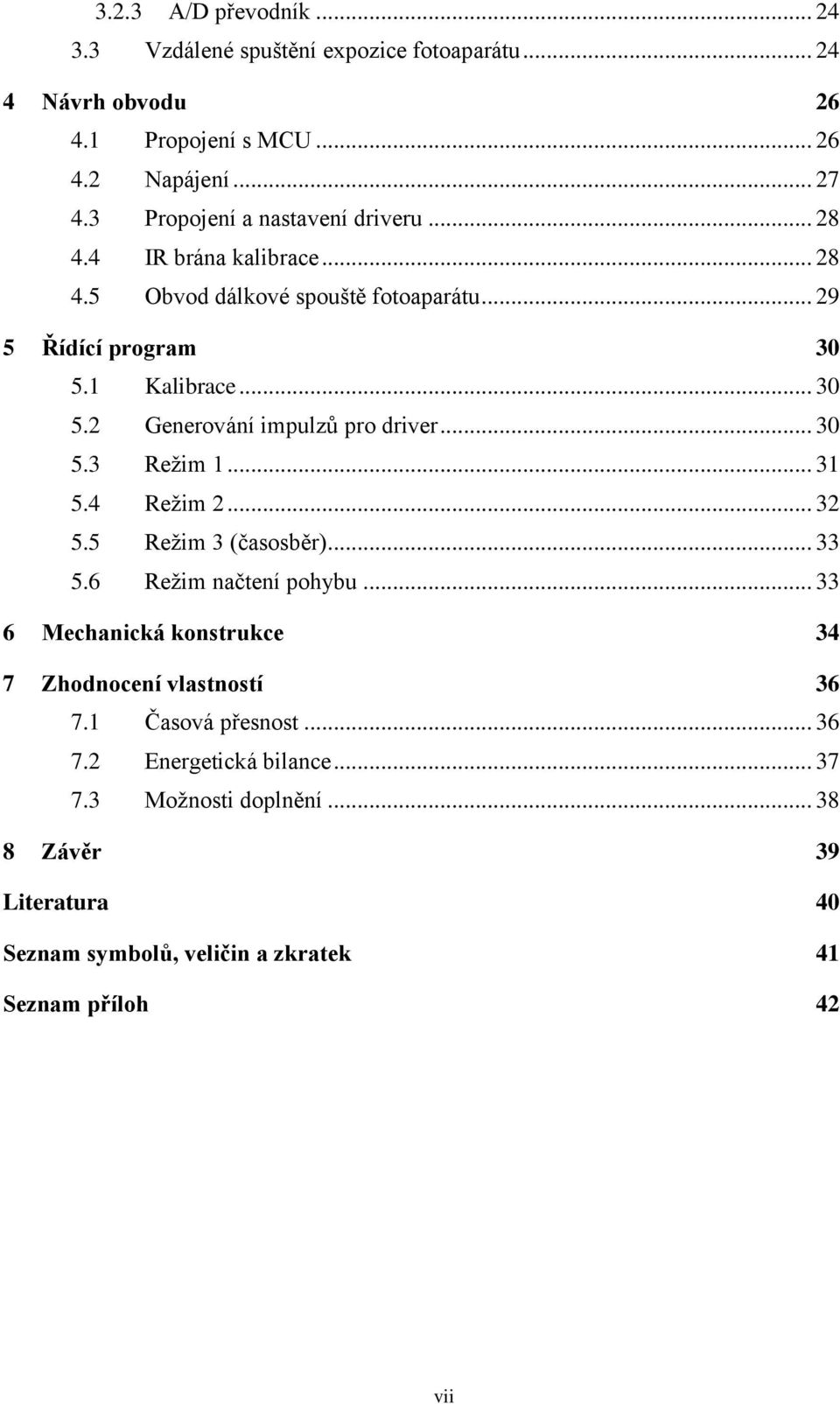 1 Kalibrace... 30 5.2 Generování impulzů pro driver... 30 5.3 Režim 1... 31 5.4 Režim 2... 32 5.5 Režim 3 (časosběr)... 33 5.6 Režim načtení pohybu.