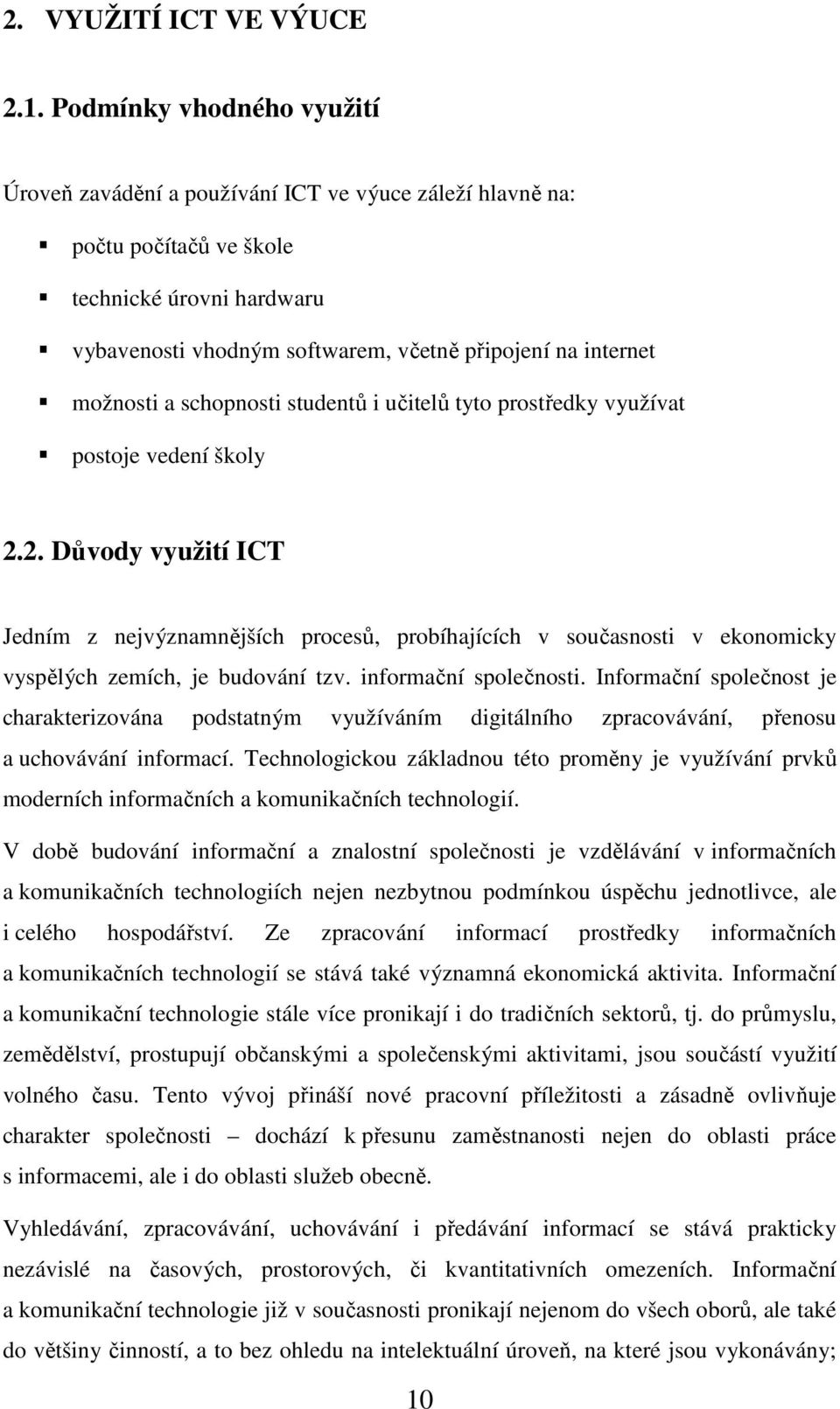 možnosti a schopnosti studentů i učitelů tyto prostředky využívat postoje vedení školy 2.