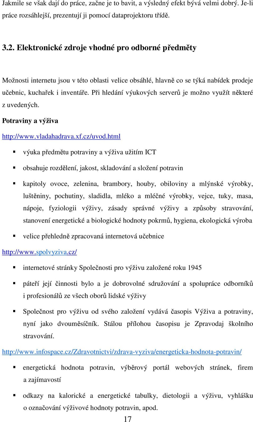 Při hledání výukových serverů je možno využít některé z uvedených. Potraviny a výživa http://www.vladahadrava.xf.cz/uvod.