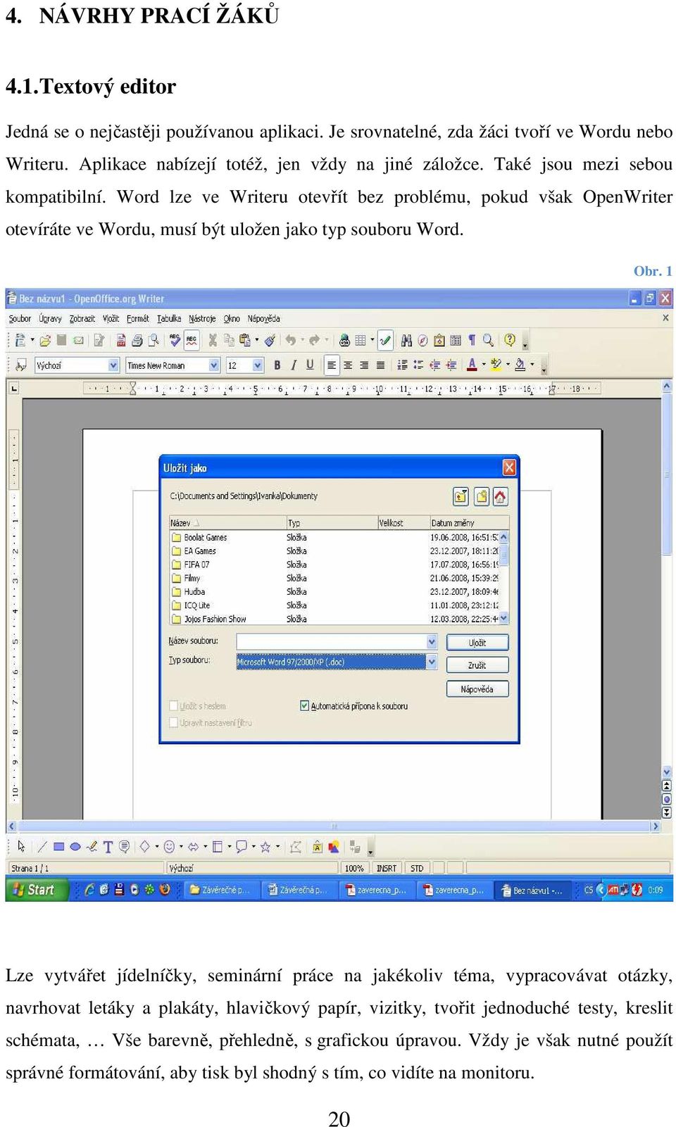 Word lze ve Writeru otevřít bez problému, pokud však OpenWriter otevíráte ve Wordu, musí být uložen jako typ souboru Word. Obr.