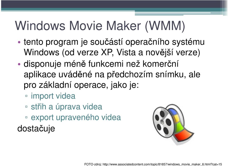 snímku, ale pro základní operace, jako je: import videa střih a úprava videa export upraveného