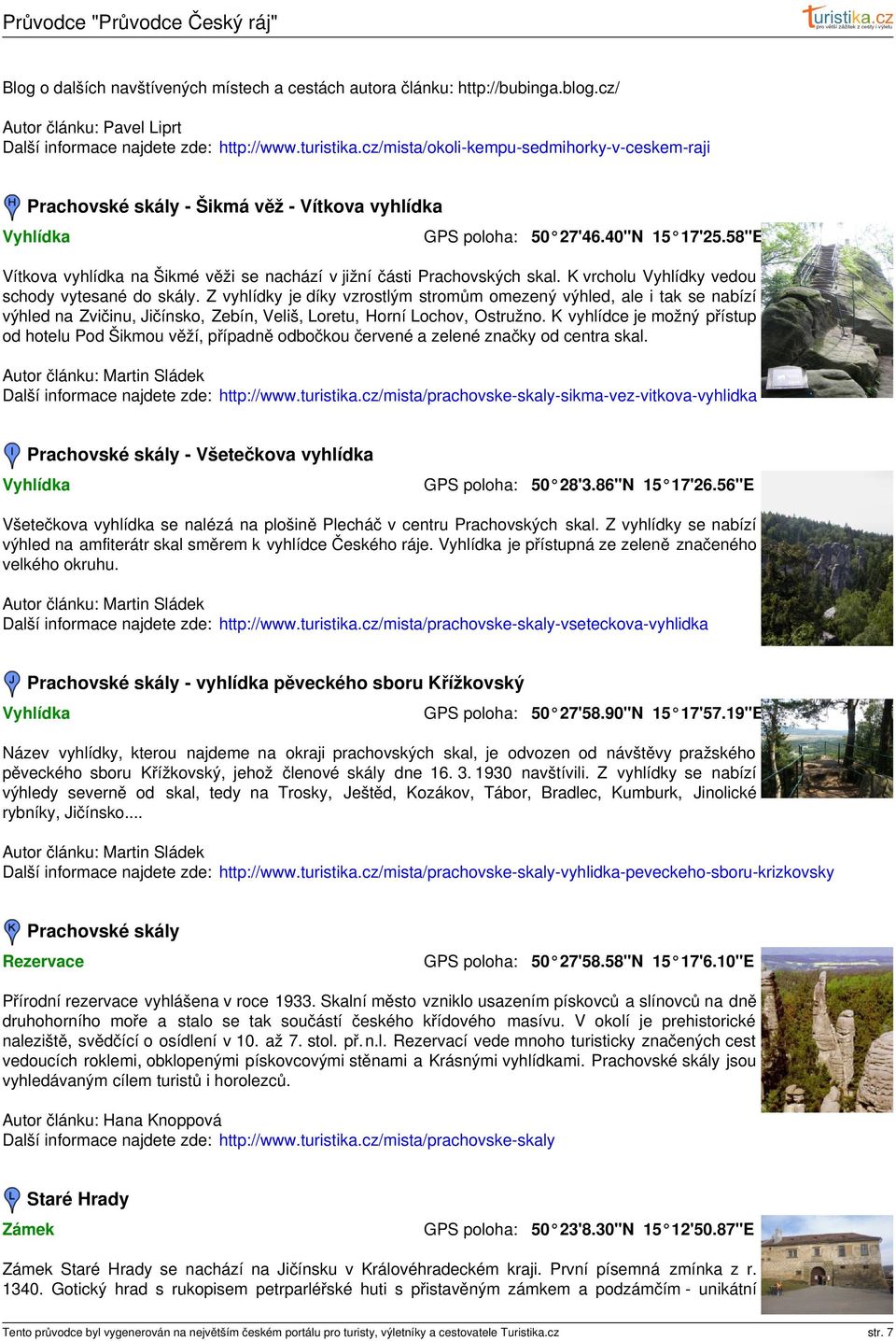 58"E Vítkova vyhlídka na Šikmé věži se nachází v jižní části Prachovských skal. K vrcholu Vyhlídky vedou schody vytesané do skály.